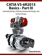 Catia v5-6r2015 basics part iii: assembly design, drafting, sheetmetal design, and surface design cover image