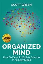 Organized mind : how to excel in math & science in 30 easy steps cover image
