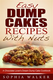 Easy dump cake recipes with nuts: delicious dump cake cookbook for nut lovers cover image