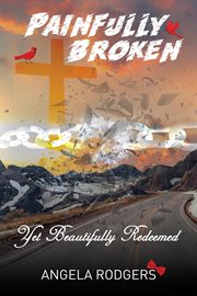 Painfully broken yet beautifully redeemed cover image