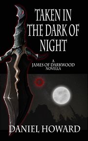 Taken in the dark of night : James of Darkwood cover image