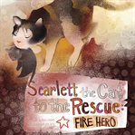 Scarlett the cat to the rescue : fire hero cover image