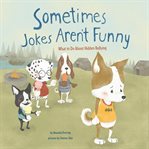 Sometimes jokes aren't funny : what to do about emotional bullying cover image