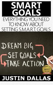 Smart goals: everything you need to know about setting s.m.a.r.t goals cover image