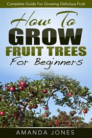 How to grow fruit trees for beginners: complete guide for growing delicious fruit cover image