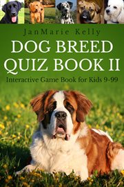 Dog Breed Quiz Book II : Interactive Game Book for Kids 9-99 cover image