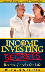 Income Investing Secrets: How to Receive Ever-Growing Dividend and Interest Checks, Safeguard You : receive checks for life cover image