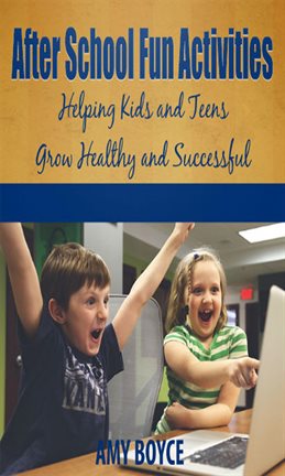 Cover image for After School Fun Activities: Helping Kids and Teens Grow Healthy and Successful