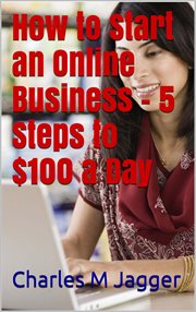 How to start an online business - 5 steps to $100 a day cover image