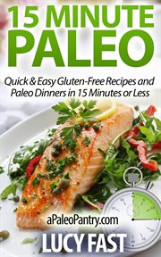 15 minute paleo: quick & easy gluten-free recipes and paleo dinners in 15 minutes or less cover image