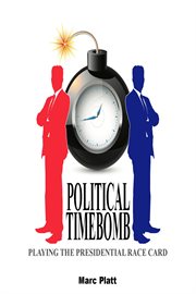 Political timebomb (playing the presidential race card) cover image