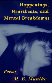 Happenings, heartbeats, and mental breakdowns : poems cover image