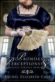 Promises & perceptions: a regency romance short story cover image