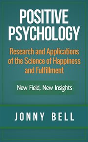 Positive Psychology : Research and Applications of the Science of Happiness and Fulfillment. New F cover image