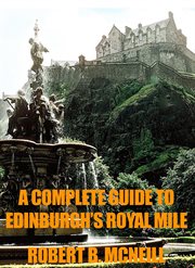 A complete illustrated guide to edinburgh's royal mile cover image