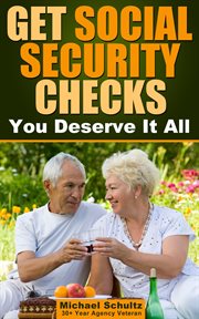 Get Social Security Checks: Everything You Need to File for Social Security Retirement, Disabilit... : you deserve it all cover image