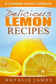 Delicious lemon recipes: a complete lemon cookbook cover image