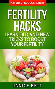 Fertility hacks  learn old and new tricks to boost your fertility cover image