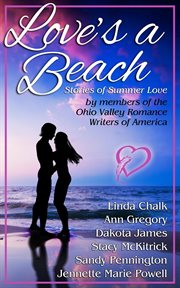 Love's a Beach : Stories of Summer Love by Six Ohio Romance Writers cover image