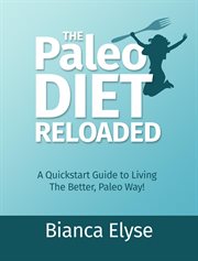 The paleo diet reloaded: a quickstart guide to living the better, paleo way! cover image