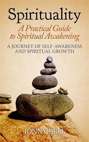 Spirituality: a practical guide to spiritual awakening: a journey of self-awareness and spiritual gr cover image