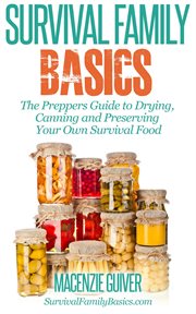 The preppers guide to drying, canning and preserving your own survival food cover image