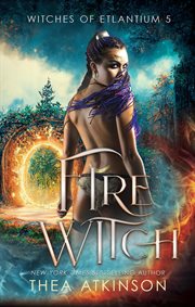 Fire Witch : Witches of Etlantium cover image