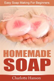 Homemade soap: easy soap making for beginners cover image