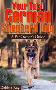 Your total german shepherd dog, a pet owner's guide cover image