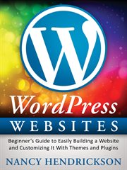 Wordpress websites: beginner's guide to easily building a website & customizing it with themes and p cover image