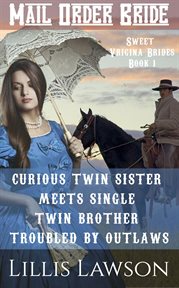 Curious Twin Sister Meets Single Twin Brother Troubled by Outlaws : Sweet Virginia Brides Looking For Sweet Frontier Love cover image