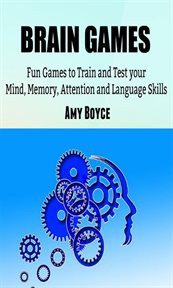 Brain games: fun games to train and test your mind, memory, attention and language skills cover image