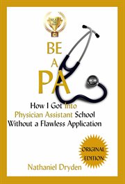 Be a pa. How I Got Into Physician Assistant School Without A Flawless Application cover image