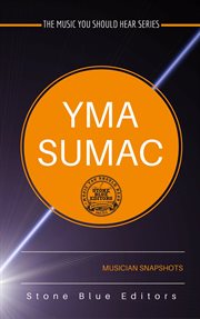 Yma Sumac : The Music You Should Hear Series, #3 cover image