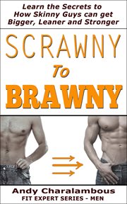 Scrawny to brawny - how skinny guys can get bigger, leaner and stronger cover image