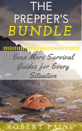 Cover image for The Prepper's Bundle: Even More Survival Guides for Every Situation