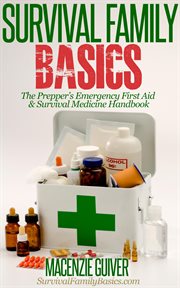 The Prepper's Emergency First Aid & Survival Medicine Handbook : Survival Family Basics - Preppers Survival Handbook cover image