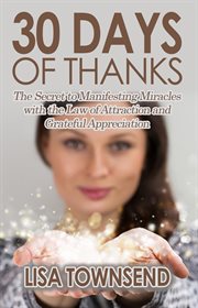 30 days of thanks: the secret to manifesting miracles with the law of attraction and grateful app cover image