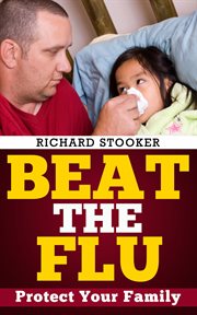Bird beat the flu:  protect yourself and your family from swine flu flu, pandemic flu and seasonal cover image