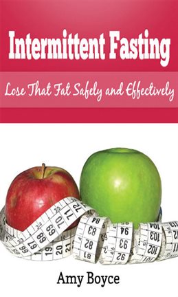 Cover image for Intermittent Fasting: Lose that Fat Safely and Effectively