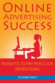 Online advertising success: insights to pay per click advertising cover image