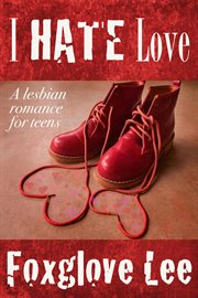 I hate love: a lesbian romance for teens cover image