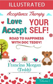 Love yourself! accept yourself! road to happiness with doc teddy. with illustrations cover image