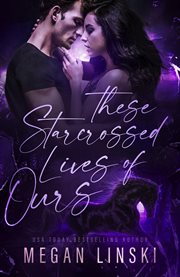 These Starcrossed Lives of Ours cover image