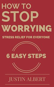 How to Stop Worrying--Stress Relief for Everyone cover image