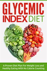 Glycemic index diet: a proven diet plan for weight loss and healthy eating with no calorie counting cover image