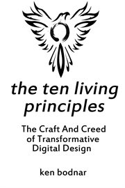 The ten living principles - the craft and creed of transformative digital design : The Craft and Creed of Transformative Digital Design cover image