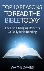 Top 10 Reasons to Read the Bible Today : The Life-Changing Benefits of Daily Bible Reading cover image