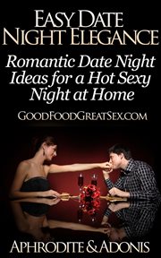 Easy date night elegance - romantic date night ideas for a hot sexy night at home cover image