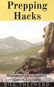 Prepping hacks: beginner tips to survive almost anything cover image